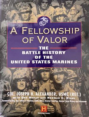 A Fellowship of Valor: The Battle History of the United States Marines by Norman C. Stahl, Joseph H. Alexander, Norman Stahl, Don Horan
