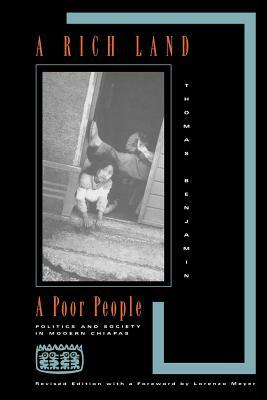 A Rich Land, a Poor People: Politics and Society in Modern Chiapas by Thomas Benjamin