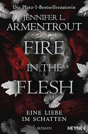 Fire in the Flesh - Eine Liebe im Schatten by Jennifer L. Armentrout