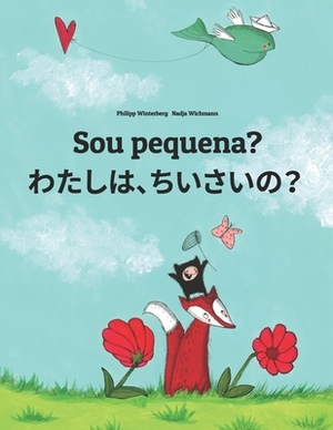 Sou pequena? わたし、ちいさい？: Brazilian Portuguese-Japanese [Hirigana and Romaji]: Children's by 