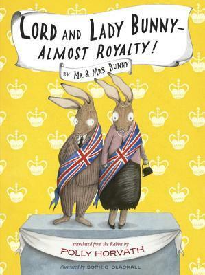 Lord and Lady Bunny — Almost Royalty! by Sophie Blackall, Polly Horvath