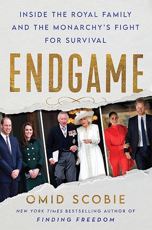 Endgame: Inside the Royal Family and the Monarchy's Fight for Survival by Omid Scobie