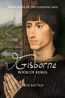 Gisborne: Book of Kings by Prue Batten