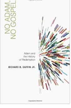 No Adam, No Gospel by Richard B. Gaffin Jr., Richard B. Gaffin Jr.