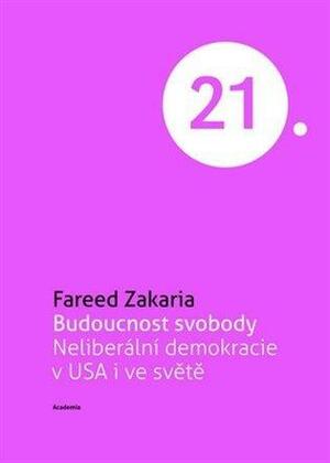 Budoucnost svobody: Neliberální demokracie v USA i ve světě by Fareed Zakaria