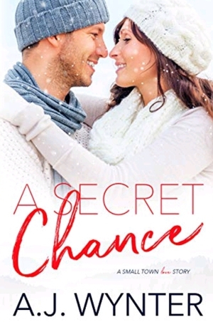 A Secret Chance: A Small Town Love Story by A.J. Wynter