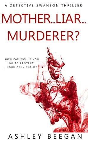 Mother...Liar...Murderer? by Ashley Beegan