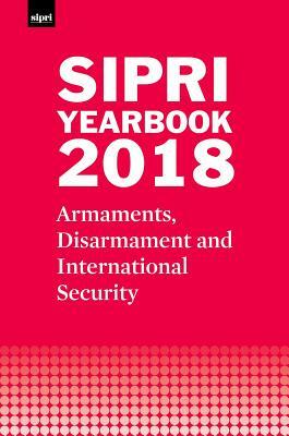 Sipri Yearbook 2018: Armaments, Disarmament and International Security by Stockholm International Peace Research I