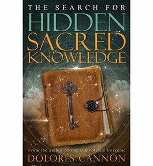 The Search for Hidden, Sacred Knowledge by Dolores Cannon