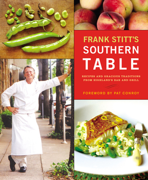Frank Stitt's Southern Table: Recipes and Gracious Traditions from Highlands Bar and Grill by Pat Conroy, Frank Stitt