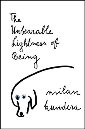 The Unbearable Lightness of Being by Milan Kundera