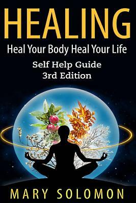 Healing: Heal Your Mind Heal Your Body by Mary Solomon