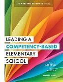 Leading a Competency-Based Elementary School: The Marzano Academies Model by Robert J. Marzano, Brian J. Kosena