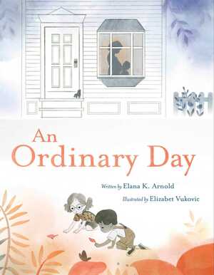 An Ordinary Day by Elizabet Vukovic, Elana K. Arnold