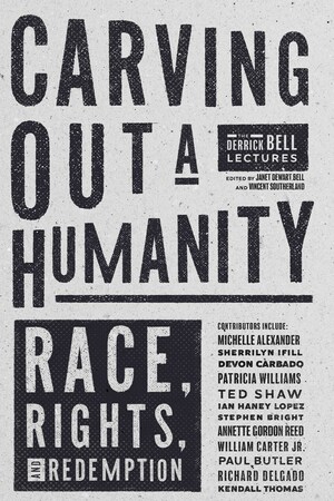 Carving Out a Humanity: Race, Rights, and Redemption by Vincent Southerland, Janet Dewart Bell