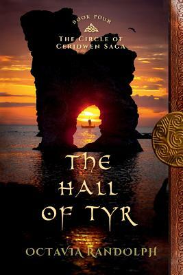 The Hall of Tyr: Book Four of The Circle of Ceridwen Saga by Octavia Randolph