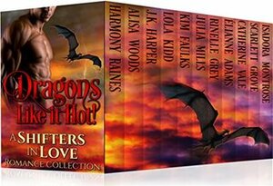 Dragons Like it Hot by Kim Faulks, Elianne Adams, Scarlett Grove, J.K. Harper, Isadora Montrose, Harmony Raines, Catherine Vale, Julia Mills, Alisa Woods, Lola Kidd, Rinelle Grey