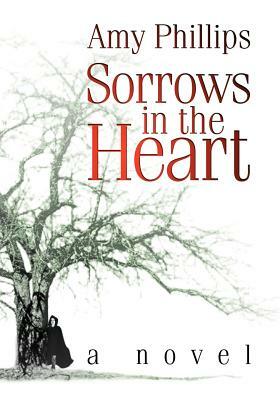 Sorrows in the Heart by Amy Phillips