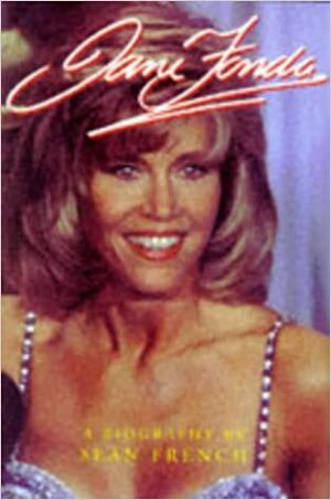 Jane Fonda: A Biography by Sean French
