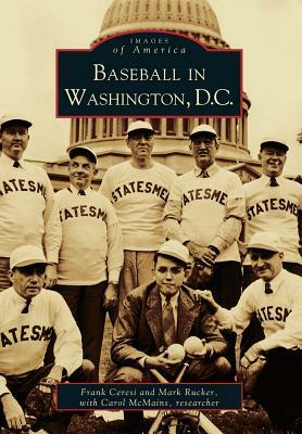 Baseball in Washington, D.C. by Mark Rucker, Carol McMains, Frank Ceresi
