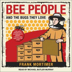 Bee People and the Bugs They Love by Frank Mortimer