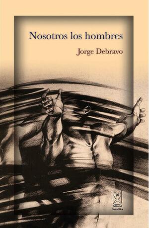 Nosotros los hombres by Jorge Debravo