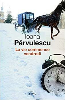 La vie commence vendredi by Ioana Pârvulescu, Marily le Nir