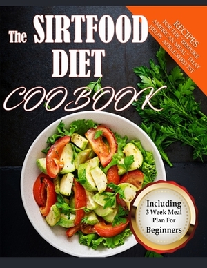 The Sirtfood Diet Cookbook: Recipes For The Bespoke American Meal That helps Adele shed 7st. by Lisa Thomas