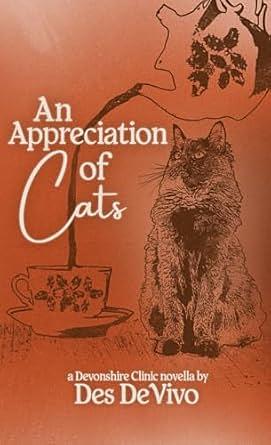 An Appreciation Of Cats: A Devonshire Clinic Novella by Des DeVivo