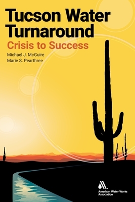 Tucson Water Turnaround by Marie Pearthree, Michael McGuire