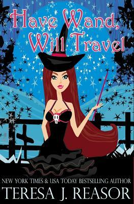 Have Wand, Will Travel by Teresa Reasor