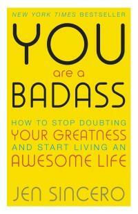 You Are a Badass: How to Stop Doubting Your Greatness and Start Living an Awesome Life by Jen Sincero, Dan Meredith, Gary John Bishop