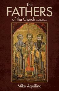 The Fathers of the Church: An Introduction to the First Christian Teachers by Mike Aquilina