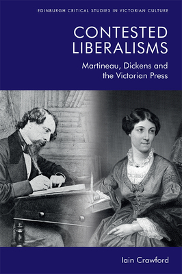 Contested Liberalisms: Martineau, Dickens and the Victorian Press by Iain Crawford
