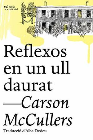 Reflexos en un ull daurat by Carson McCullers, Alba Dedeu