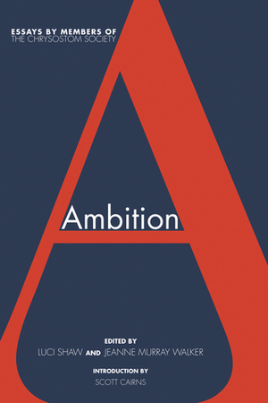 Ambition by The Chrysostom Society, Luci Shaw, Jeanne Murray Walker