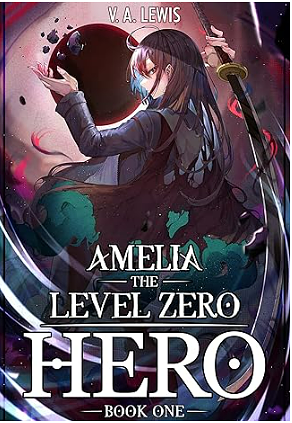 Amelia The Level Zero Hero Book 1 by V.A. Lewis, V.A. Lewis