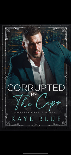 Corrupted by the Capo by Kaye Blue