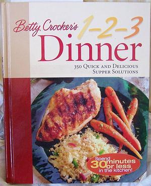 Betty Crocker's 1-2-3 Dinner: 350 Quick and Delicious Supper Solutions by Betty Crocker