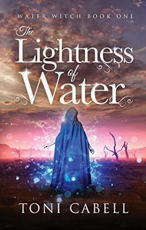The Lightness of Water by Toni Cabell