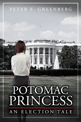 Potomac Princess: An Election Tale by Peter S. Greenberg