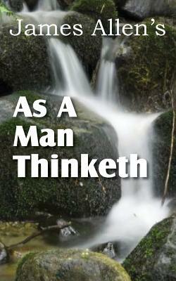 As a Man Thinketh by James Allen