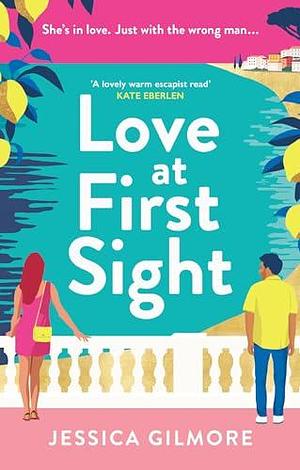 Love at First Sight: The gorgeously escapist and hilarious romcom set in Italy by Jessica Gilmore, Jessica Gilmore