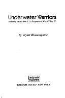 Underwater Warriors, Formerly Called The U.S. Frogmen of World War II by Wyatt Blassingame