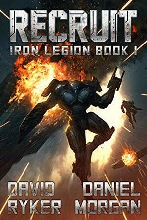 Recruit (Iron Legion Book 1) by David Ryker, Daniel Morgan