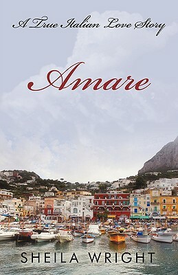 Amare: A True Italian Love Story by Sheila Wright