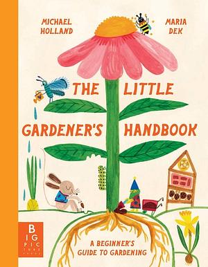 The Little Gardener's Handbook by Michael Holland