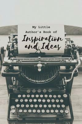 My Little Author?s Book of Inspiration and Ideas by Hayley Mitchell