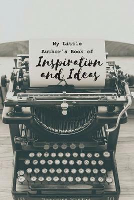 My Little Author?s Book of Inspiration and Ideas by Hayley Mitchell
