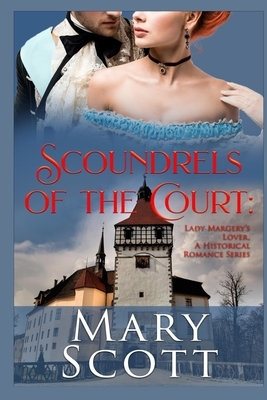 Scoundrels of the Court: Lady Margery's Lover: A Historical Romance Series by Mary Scott